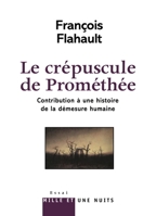 Le Crépuscule de Prométhée. Contribution à l'histoire de la démesure humaine 2755501006 Book Cover