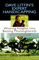 Dave Litfin's Expert Handicapping: Winning Insights into Betting Thoroughbreds 0316527815 Book Cover