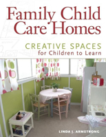 Family Child Care Homes: Creative Spaces for Children to Learn 1605540757 Book Cover