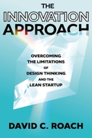 The Innovation Approach: Overcoming the Limitations of Design Thinking and the Lean Startup 183797800X Book Cover