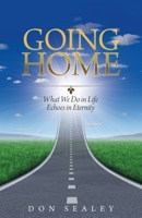 Going Home : What We Do in Life Echoes in Eternity 1489728953 Book Cover