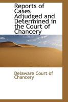 Reports of Cases Adjudged and Determined in the Court of Chancery - Scholar's Choice Edition 1018915648 Book Cover