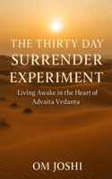 The Thirty Day Surrender Experiment: Living Awake in the Heart of Advaita Vedanta B0F8W1G25R Book Cover