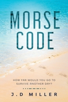 Morse Code: How far would you go to survive another day? 1925952606 Book Cover