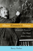 Albert Einstein's Vision: Remarkable Discoveries That Shaped Modern Science 1591021863 Book Cover