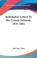 Bathsheba's Letters To Her Cousin Deborah, 1831-1861 1432668986 Book Cover