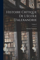 Histoire Critique De L'école D'alexandrie; Volume 2 1019112409 Book Cover