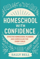 Homeschool with Confidence: Effective Homeschool Planning & Curriculum for Every Child (The Confident Homeschooler) B0FGH4JBVV Book Cover