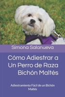 Cómo Adiestrar a Un Perro de Raza Bichón Maltés: Adiestramiento Fácil de un Bichón Maltés 1098963407 Book Cover