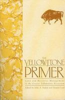 The Yellowstone Primer: Land and Resource Management in the Greater Yellowstone Ecosystem 0936488247 Book Cover