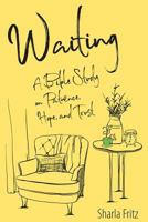 Waiting: A Bible Study on Patience, Hope, and Trust 0758656629 Book Cover