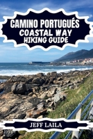 CAMINO PORTUGUÉS COASTAL WAY HIKING GUIDE: Porto to Santiago Coastal Route with Detailed Stages, Self-Guided Itinerary, Packing Tips, Accommodation & ... Edition – Adventure Line Hiking Series) B0GVK141QB Book Cover