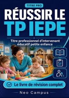 Réussir le TP IEPE. Titre professionnel d'intervenant éducatif petite enfance: Le livre de révision complet (French Edition) 2322842605 Book Cover