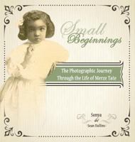 Small Beginnings: The Photographic Journey of the Life of Merze Tate 0999133470 Book Cover