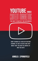 Youtube Video Content Marketing: The BEST Strategy for Beginners: How to monetize Video on Youtube Channel in just 30 days and have more than 100,000 followers in only 90 days! 1651873585 Book Cover