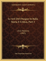 Le Arti Del Disegno In Italia Storia E Critica, Part 3: L'Evo Moderno (1883) 1160143641 Book Cover