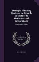 Strategic Planning Systems for Growth in Smaller to Medium-Sized Corporations: Diagnosis and Design 1341883833 Book Cover