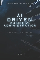 AI-Driven Business Administration: A New Era of Management B0DWZJVLMP Book Cover
