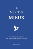 Tu mérites mieux: Sortir de la dépendance affective et des relations toxiques pour enfin se retrouver (French Edition) B0FKYYNWPG Book Cover