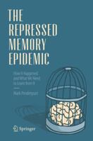The Repressed Memory Epidemic: How It Happened and What We Need to Learn from It 3319633740 Book Cover
