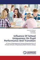Influence Of School Uniqueness On Pupil Performance And Transition: A Case of Management Factors/Characteristics of Primary Schools in Nyandarua North District, Kenya 365933734X Book Cover