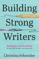Building Strong Writers: Strategies and Scaffolds for Teaching Writing in Secondary ELA 1956306854 Book Cover