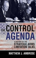 The Control Agenda: A History of the Strategic Arms Limitation Talks 1501713744 Book Cover