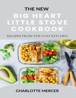 THE NEW BIG HEART LITTLE STOVE COOKBOOK: RECIPES FROM THE LOST KITCHEN B0CPCGBP4V Book Cover