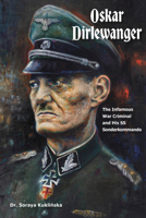 Oskar Dirlewanger: The Infamous War Criminal and His SS Sonderkommando 0764369881 Book Cover