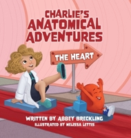 Charlie's Anatomical Adventures: The Heart 1955656932 Book Cover
