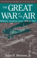 The Great War in the Air: Military Aviation from 1909 to 1921 1560982381 Book Cover