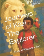 Journeys of Kazi The Explorer: Kazi at The Kinshasa Zoo B0FK28CTR8 Book Cover