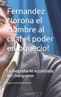 Fernandez Norona el Hombre al cual el poder enloquecio!: La biografia no autorizada del changoleon (Spanish Edition) B0F2PBB85R Book Cover