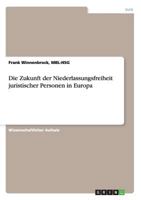 Die Zukunft der Niederlassungsfreiheit juristischer Personen in Europa 3640590457 Book Cover