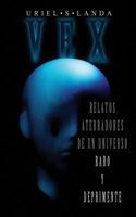 Vex: Relatos Aterradores de Un Universo Raro Y Deprimente 1796936251 Book Cover