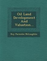 Oil Land Development and Valuation... 1249954290 Book Cover