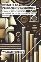 História do Pensamento Econômico: A Evolução das Teorias Econômicas, da Antiguidade à Era Digital B0F2YX5MS5 Book Cover