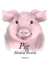 Pig Medical Records Organizer: Pig Medical Records Organizer: Health & Wellness Log Book For Animal Lovers , Vaccination Record Journal| Veterinaries ... ,Activities Record , Owner’s Maintenance 1661523730 Book Cover