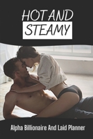 Hot And Steamy: Alpha Billionaire And Laid Planner: Steamy Romance B09BY7XKTV Book Cover