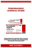 TERCONAZOLE CLINICAL GUIDE: COMPREHENSIVE INSIGHTS INTO VAGINAL ANTIFUNGAL CREAMS AND TERCONAZOLE TREATMENT FOR INFECTIONS B0G3KZPZ1B Book Cover