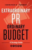 Extraordinary Pr, Ordinary Budget: A Strategy Guide 1626569932 Book Cover