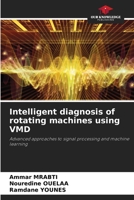 Intelligent diagnosis of rotating machines using VMD 6209500668 Book Cover