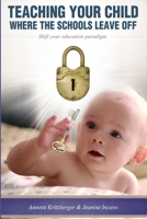 Teaching Your Child Where the Schools Leave Off Shifting Your Education Paradigm 130053513X Book Cover