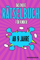 Das Dicke R�tselbuch F�r Kinder Ab 9 Jahre: Knifflige Aufgaben wie Wortschlangen, Zahlenr�tsel, Labyrinth Spiele, R�tselaufgaben, Kreuzwortr�tsel mit Bilder und Knobelaufgaben die Spa� machen. Buch mi B084DGKWPN Book Cover