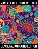 Mandala Adult Coloring Book Black Background Edition (Volume 1): Coloring Pages Featuring Mandalas, Geometric Designs, Flowers and Repeat Patterns with Stunning Black Background 1702270858 Book Cover