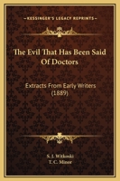 The Evil That Has Been Said Of Doctors: Extracts From Early Writers 1165530333 Book Cover