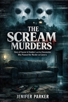 THE SCREAM MURDERS: Story of Cassie Jo Stoddart and the Classmates Who Planned Her Murder on Camera B0GL6ZMMKH Book Cover