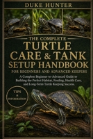 TURTLE CARE & TANK SETUP HANDBOOK: A Complete Beginner-to-Advanced Guide to Building the Perfect Habitat, Feeding, Health Care, and Long-Term Turtle Keeping Success. B0GZ72W1NB Book Cover