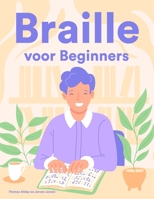 Braille voor Beginners: Een cursus- en oefenboek in eerste klas braille voor zienden B0C1J2WP9X Book Cover