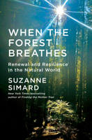 When the Forest Breathes: Renewal and Resilience in the Natural World 0593318684 Book Cover